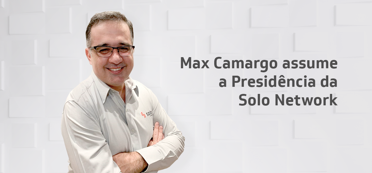Max Camargo é o novo CEO da Solo Network e traz sua ampla atuação Comercial para reforçar a competitividade no setor de tecnologia